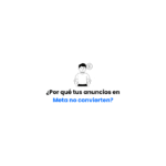 Porque mis anuncios en Meta no funcionan